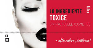 Read more about the article 10 ingrediente toxice din produsele cosmetice