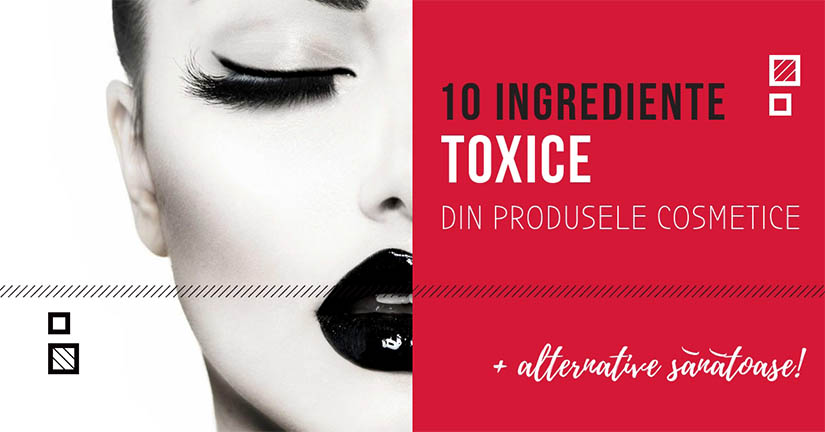 You are currently viewing 10 ingrediente toxice din produsele cosmetice