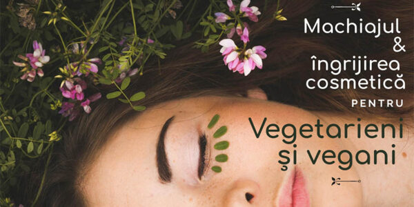 Ghid esential – machiajul si ingrijirea cosmetica pentru vegetarieni si vegani