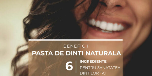 Pasta de dinti naturala – 6 ingrediente pentru sanatatea dintilor tai